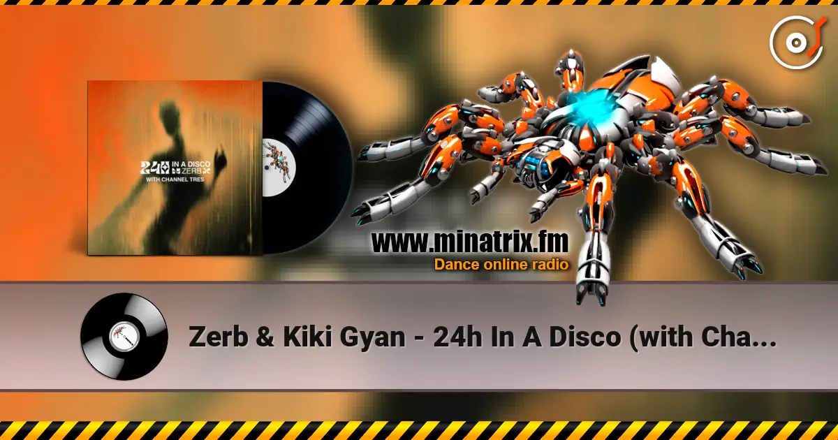 Zerb & Kiki Gyan - 24h In A Disco (with Channel Tres) слушать онлайн в высоком качестве | Minatrix.FM