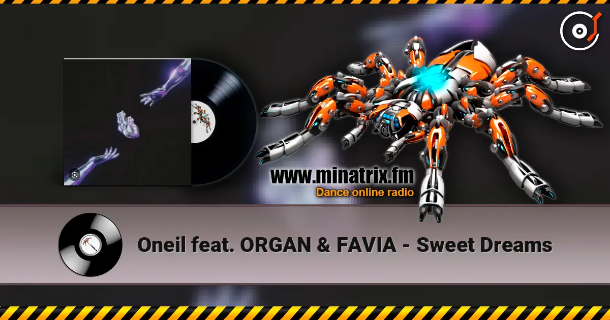 Oneil feat. ORGAN & FAVIA - Sweet Dreams слушать онлайн в высоком качестве | Minatrix.FM