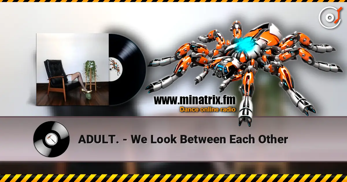 ADULT. - We Look Between Each Other слушать онлайн в высоком качестве | Minatrix.FM