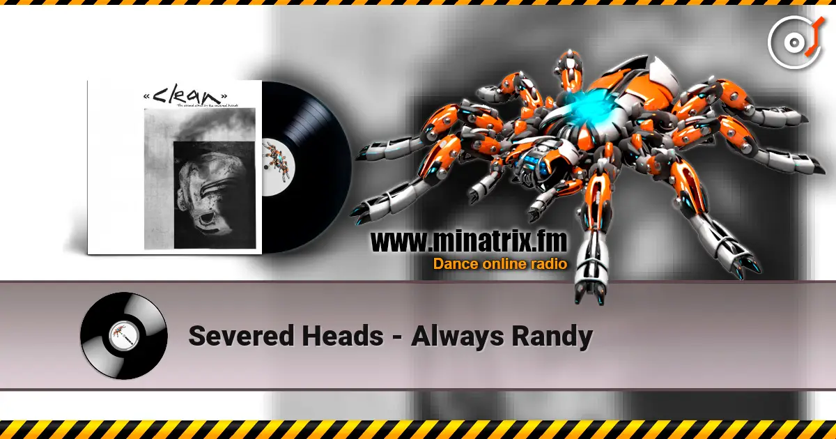 Severed Heads - Always Randy слушать онлайн в высоком качестве | Minatrix.FM