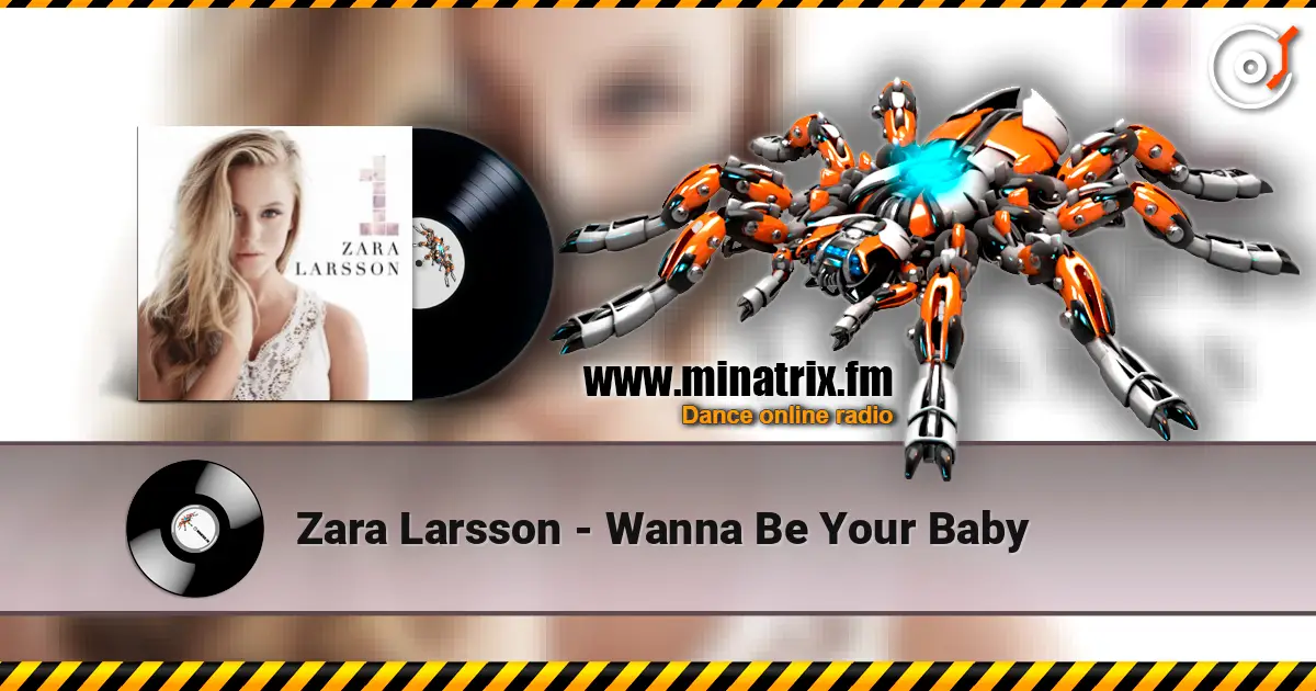 Zara Larsson - Wanna Be Your Baby слушать онлайн в высоком качестве | Minatrix.FM