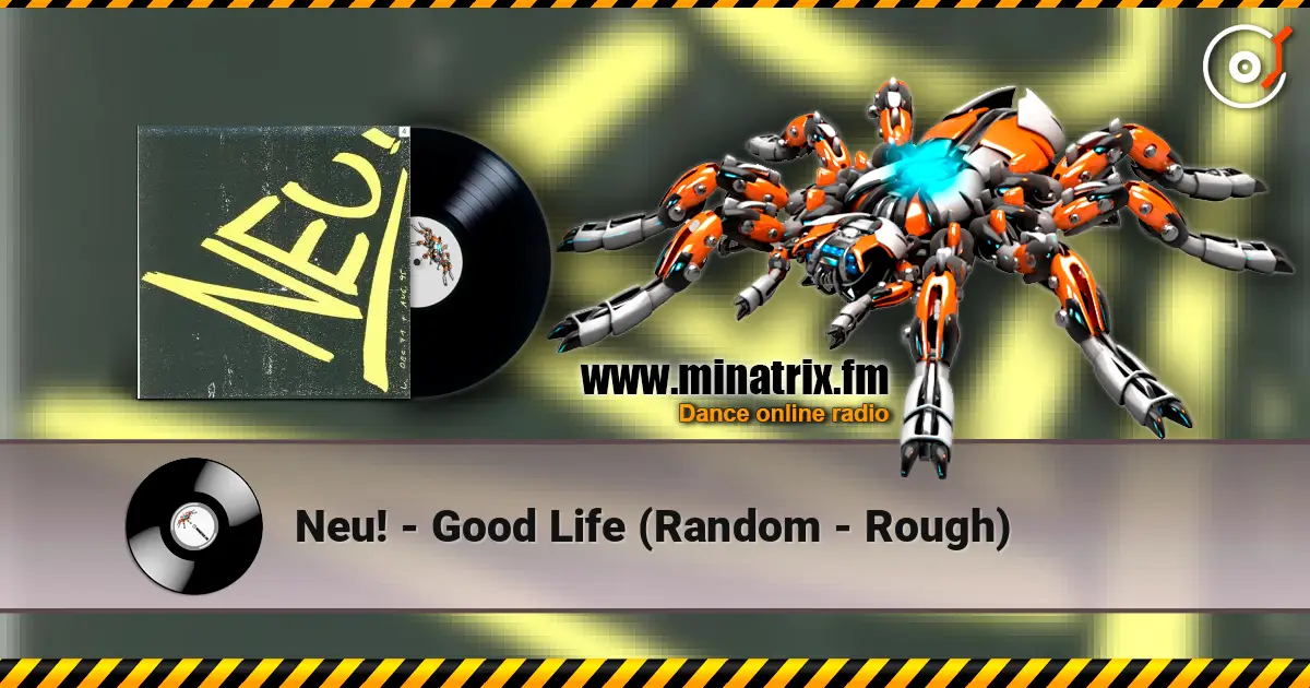 Neu! - Good Life (Random - Rough) écouter en ligne en haute qualité | Minatrix.FM