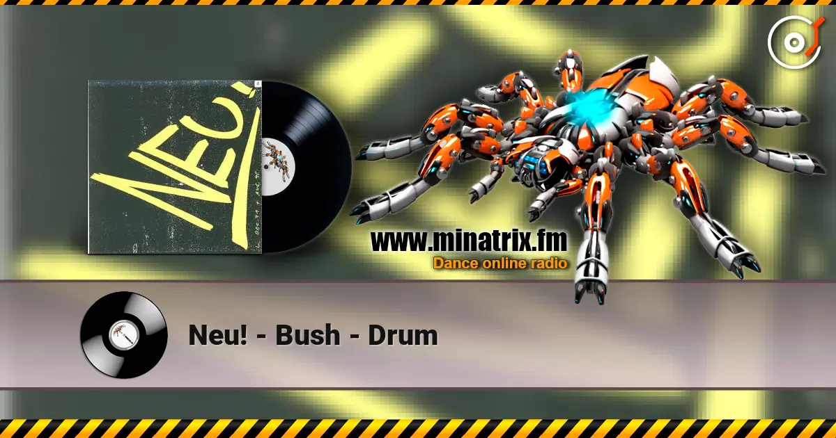 Neu! - Bush - Drum online in hoher Qualität hören | Minatrix.FM