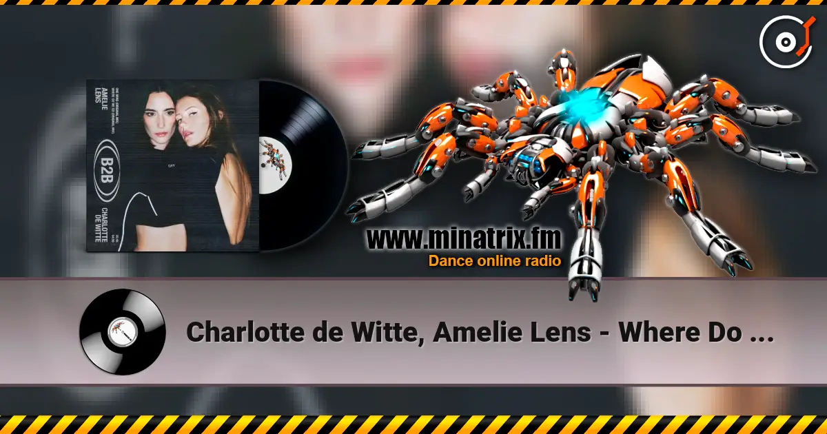 Charlotte de Witte, Amelie Lens - Where Do We Go online in hoher Qualität hören | Minatrix.FM