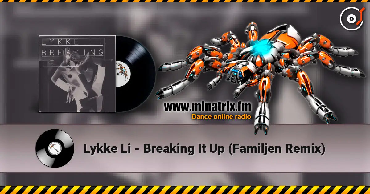 Lykke Li - Breaking It Up (Familjen Remix) listen online in high quality | Minatrix.FM