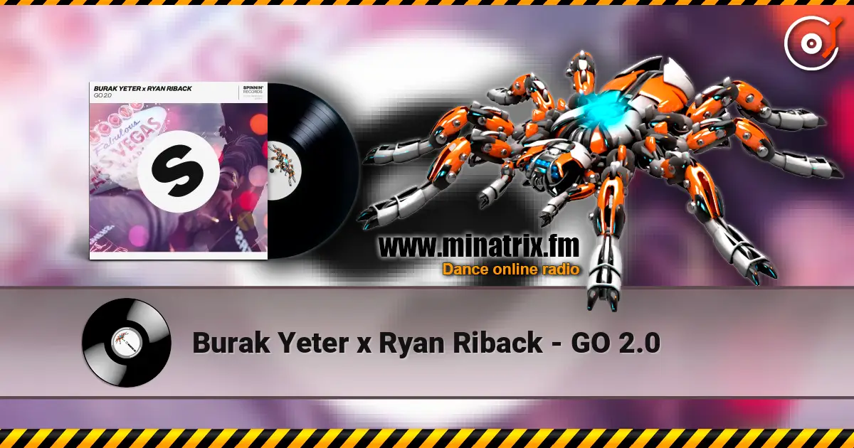 Burak Yeter x Ryan Riback - GO 2.0 escuchar en línea en alta calidad | Minatrix.FM