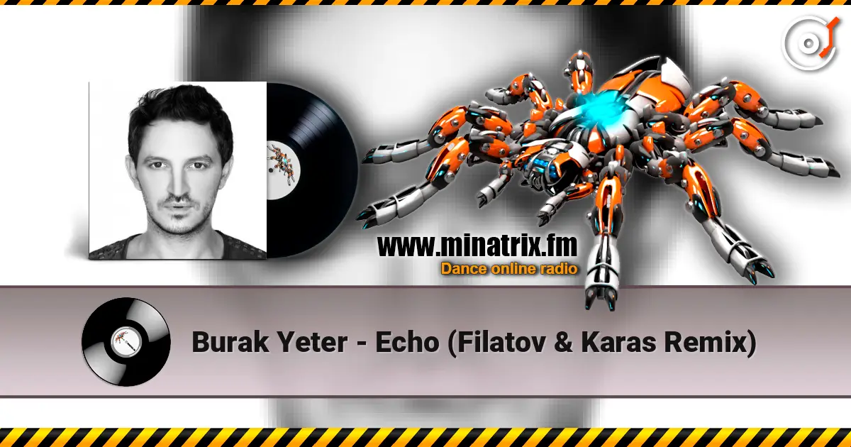 Burak Yeter - Echo (Filatov & Karas Remix) слушать онлайн в высоком качестве | Minatrix.FM