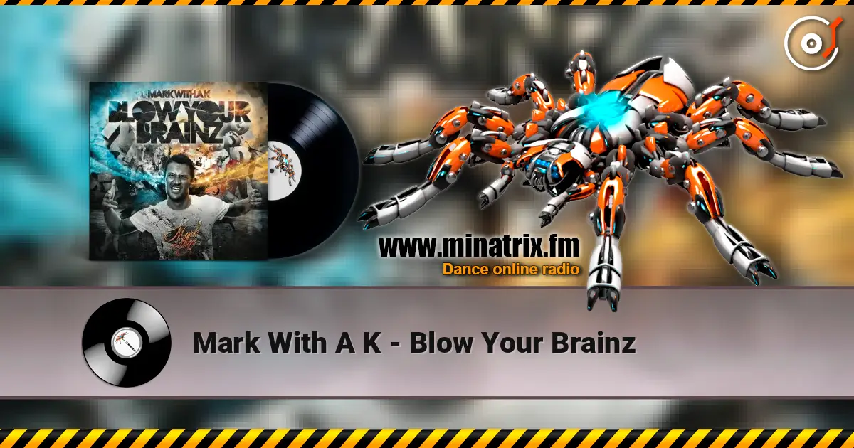 Mark With A K - Blow Your Brainz слушать онлайн в высоком качестве | Minatrix.FM