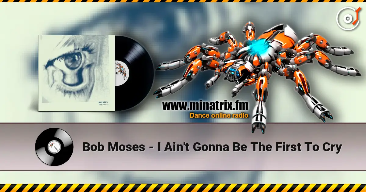 Bob Moses - I Ain't Gonna Be The First To Cry 在线收听高音质 | Minatrix.FM