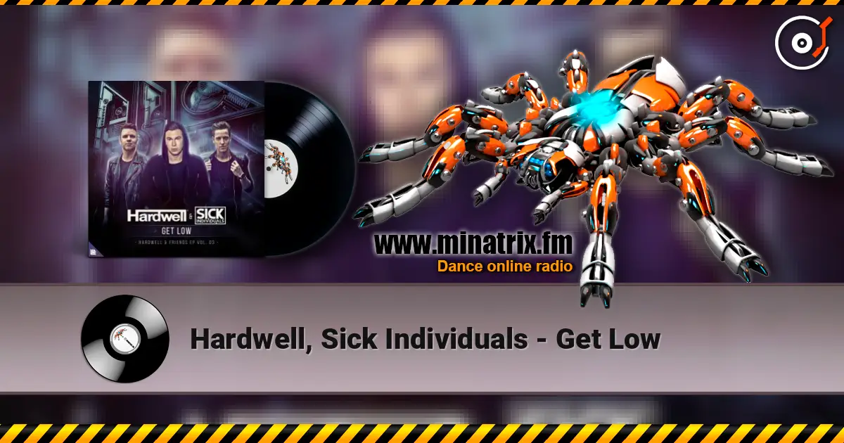 Hardwell, Sick Individuals - Get Low écouter en ligne en haute qualité | Minatrix.FM
