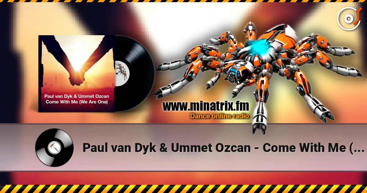 Paul van Dyk & Ummet Ozcan - Come With Me (We Are One) слушать онлайн в высоком качестве | Minatrix.FM