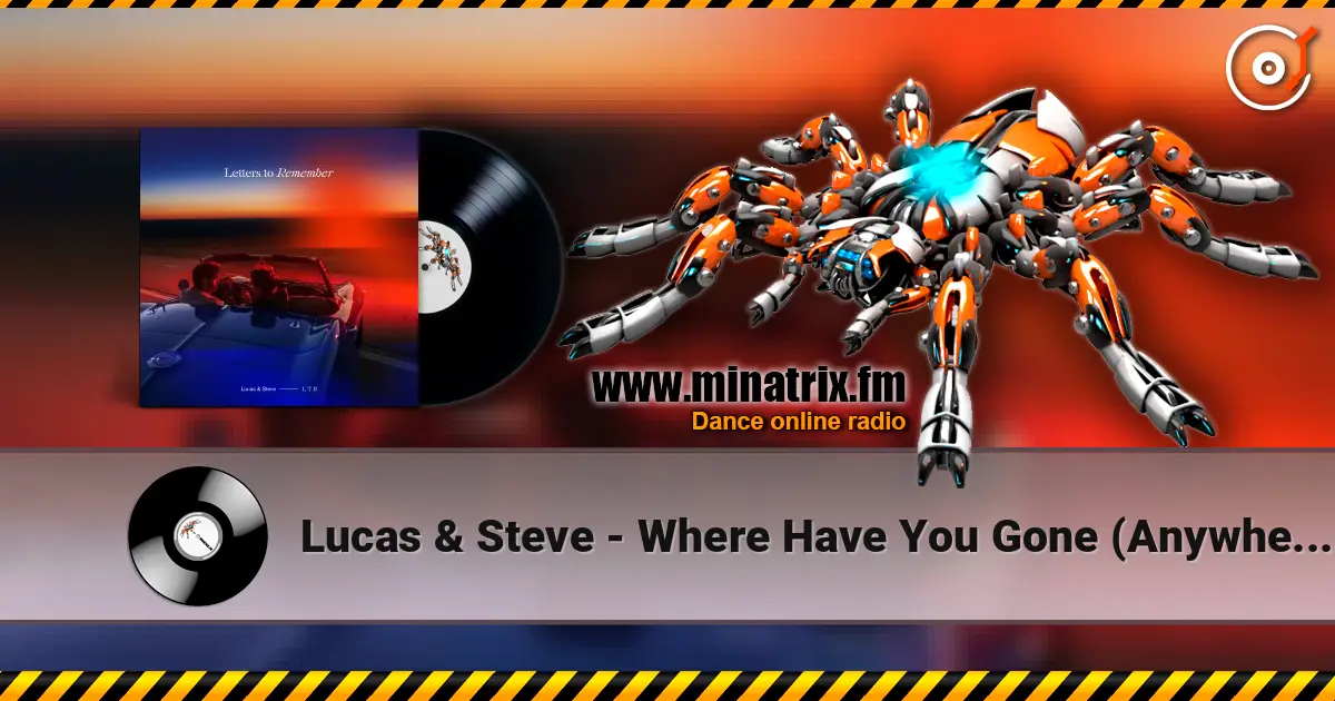 Lucas & Steve - Where Have You Gone (Anywhere) 在线收听高音质 | Minatrix.FM