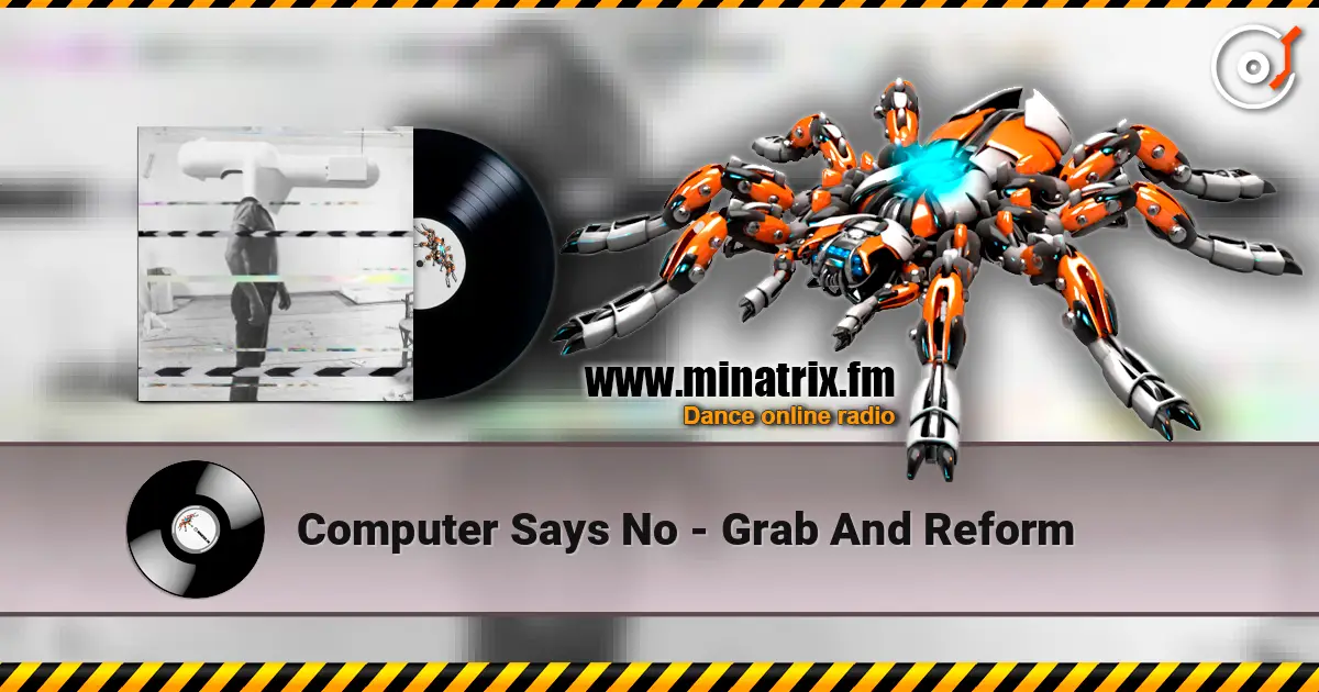 Computer Says No - Grab And Reform escuchar en línea en alta calidad | Minatrix.FM