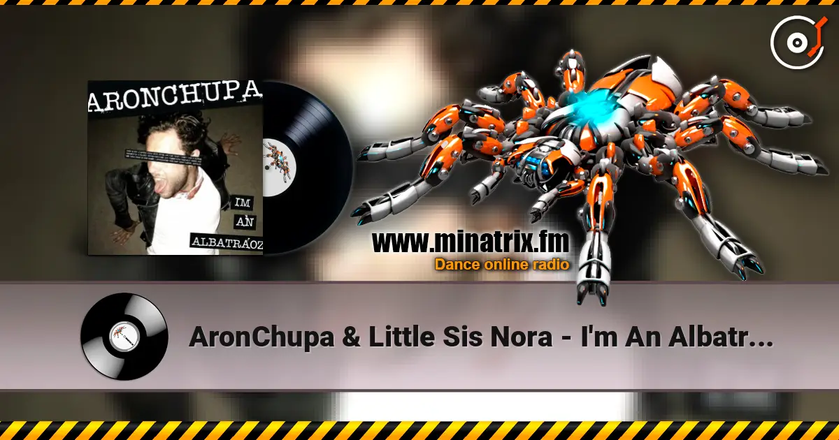 AronChupa & Little Sis Nora - I'm An Albatraoz 在线收听高音质 | Minatrix.FM