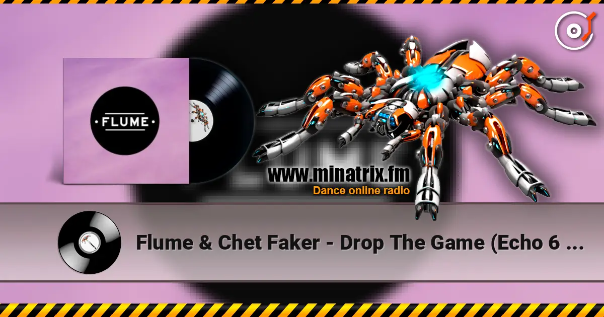 Flume & Chet Faker - Drop The Game (Echo 6 Remix) слушать онлайн в высоком качестве | Minatrix.FM