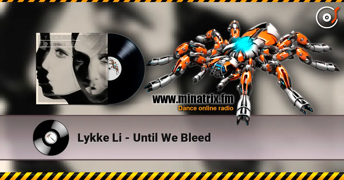 Lykke Li - Until We Bleed listen online in high quality | Minatrix.FM