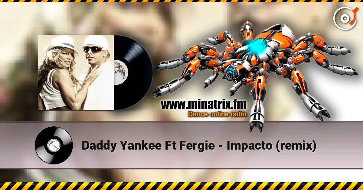 Daddy Yankee Ft Fergie - Impacto (remix) escuchar en línea en alta calidad | Minatrix.FM