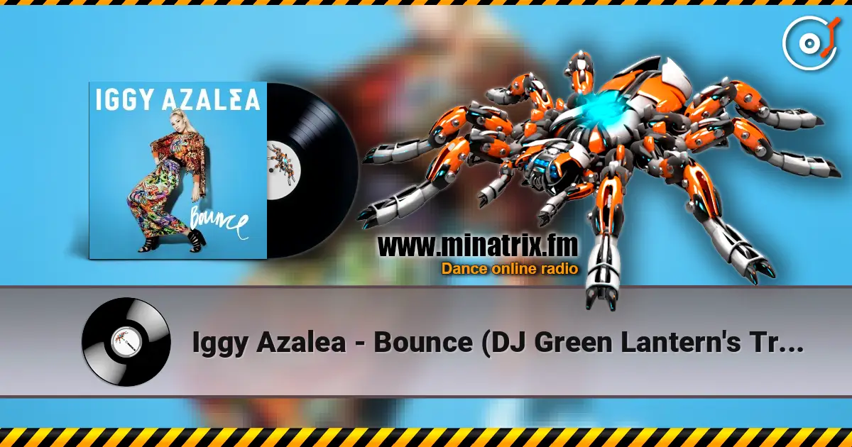 Iggy Azalea - Bounce (DJ Green Lantern's Trap Remix) online in hoher Qualität hören | Minatrix.FM