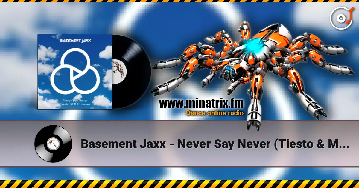 Basement Jaxx - Never Say Never (Tiesto & Moti Remix) слушать онлайн в высоком качестве | Minatrix.FM