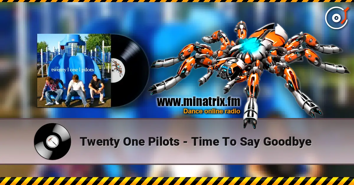 Twenty One Pilots - Time To Say Goodbye escuchar en línea en alta calidad | Minatrix.FM