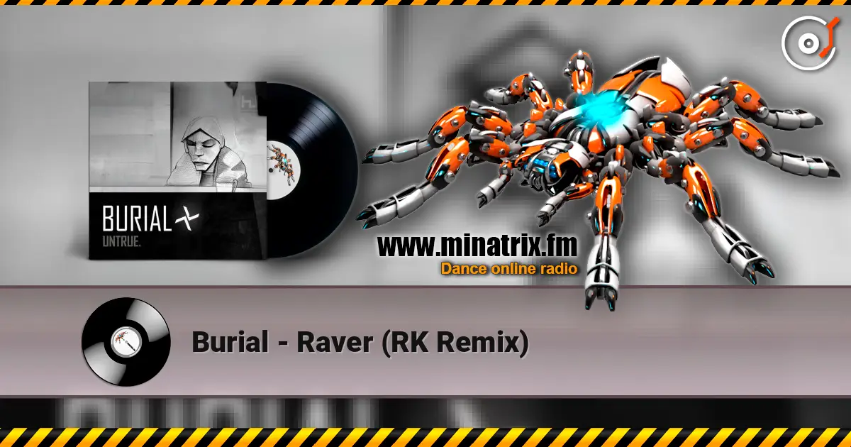 Burial - Raver (RK Remix) écouter en ligne en haute qualité | Minatrix.FM