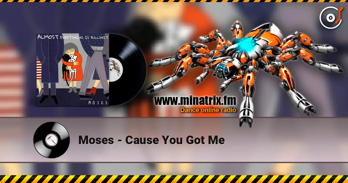 Moses - Cause You Got Me слушать онлайн в высоком качестве | Minatrix.FM