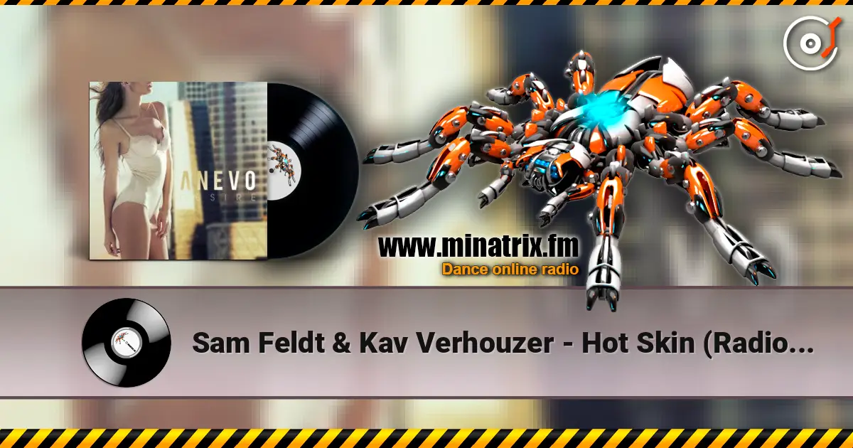 Sam Feldt & Kav Verhouzer - Hot Skin (Radio Edit) слушать онлайн в высоком качестве | Minatrix.FM