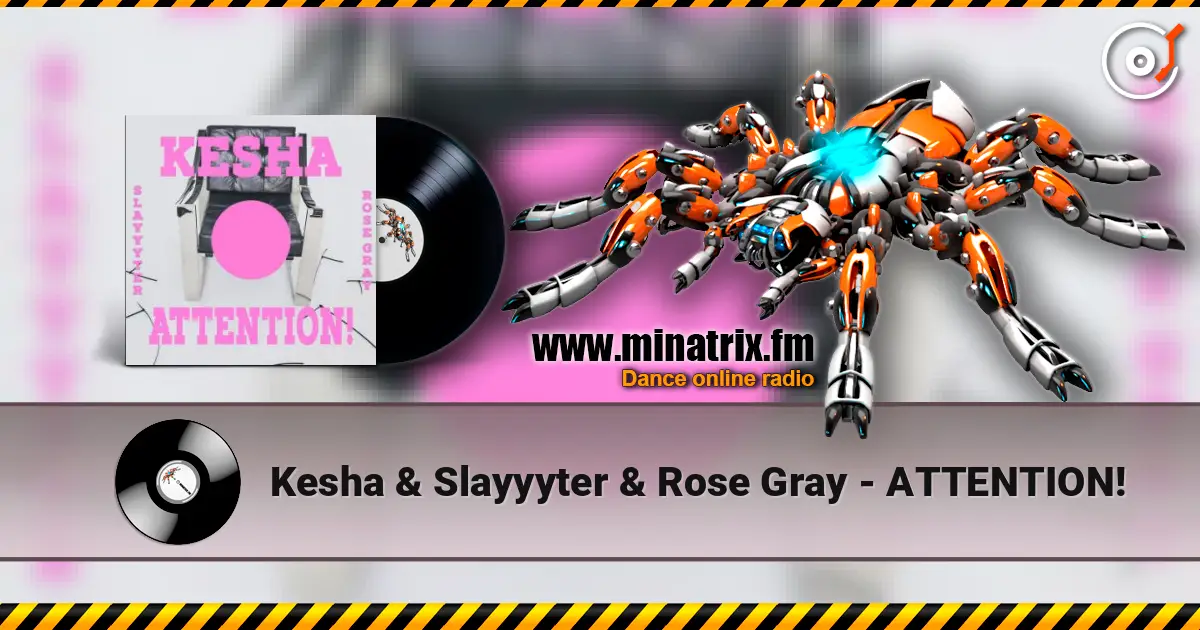 Kesha & Slayyyter & Rose Gray - ATTENTION! слушать онлайн в высоком качестве | Minatrix.FM
