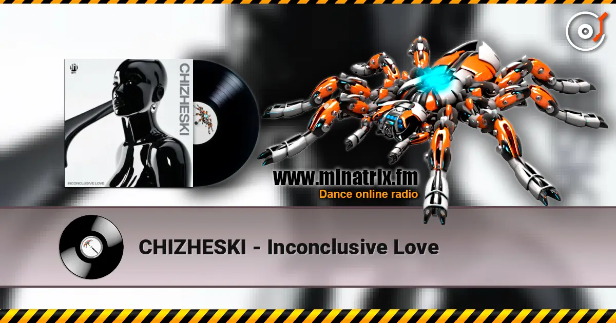 CHIZHESKI - Inconclusive Love online in hoher Qualität hören | Minatrix.FM