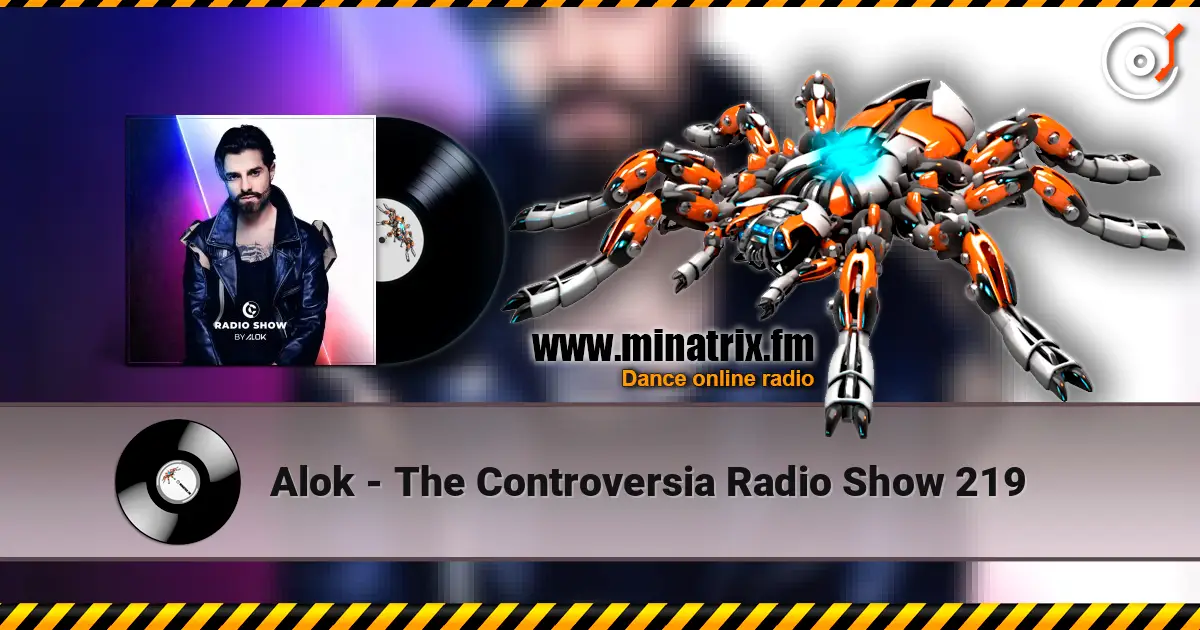 Alok - The Controversia Radio Show 219 слушать онлайн в высоком качестве | Minatrix.FM