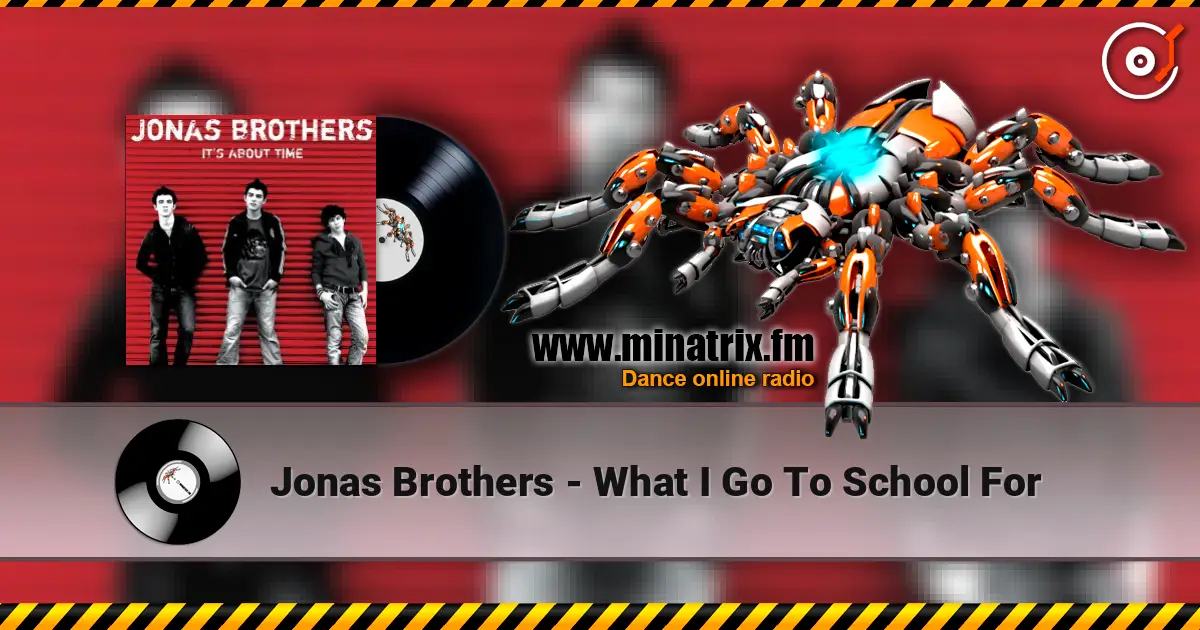 Jonas Brothers - What I Go To School For слухати онлайн у високій якості | Minatrix.FM