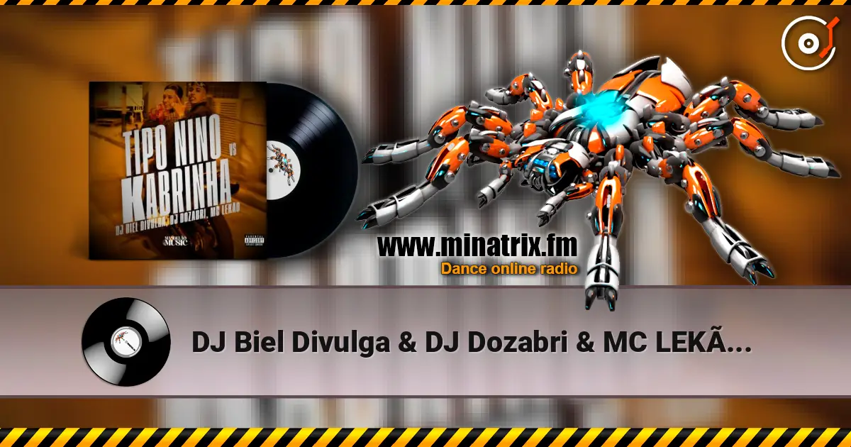 DJ Biel Divulga & DJ Dozabri & MC LEKÃO - Tipo Nino Vs Kabrinha écouter en ligne en haute qualité | Minatrix.FM