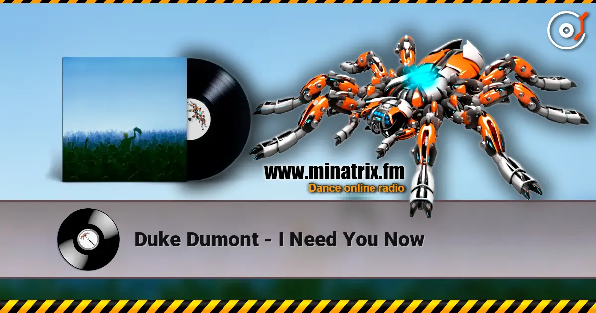 Duke Dumont - I Need You Now écouter en ligne en haute qualité | Minatrix.FM