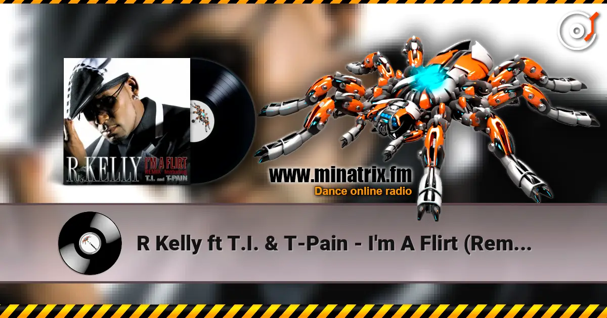 R Kelly ft T.I. & T-Pain - I'm A Flirt (Remix) écouter en ligne en haute qualité | Minatrix.FM