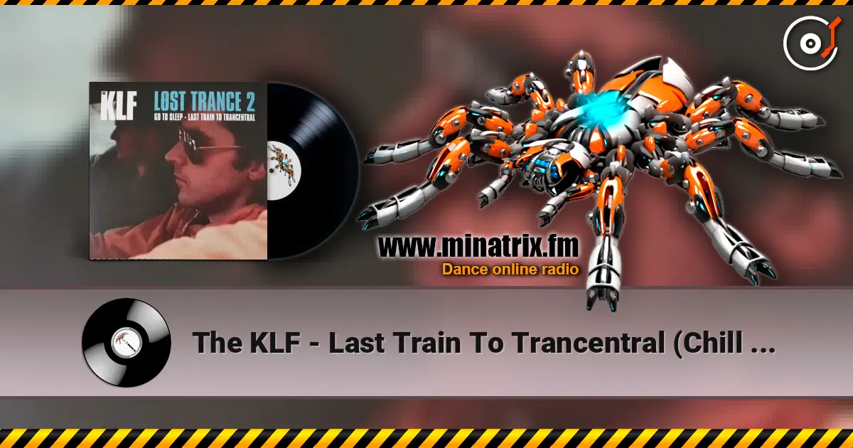 The KLF - Last Train To Trancentral (Chill Out Remix) слушать онлайн в высоком качестве | Minatrix.FM