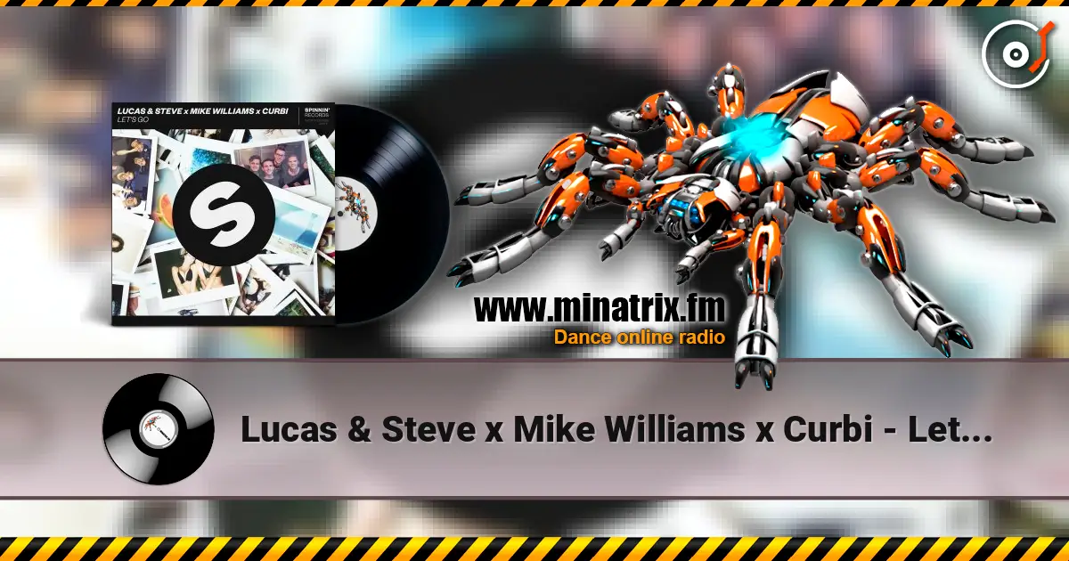 Lucas & Steve x Mike Williams x Curbi - Let's Go écouter en ligne en haute qualité | Minatrix.FM