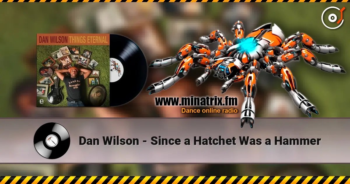 Dan Wilson - Since a Hatchet Was a Hammer écouter en ligne en haute qualité | Minatrix.FM