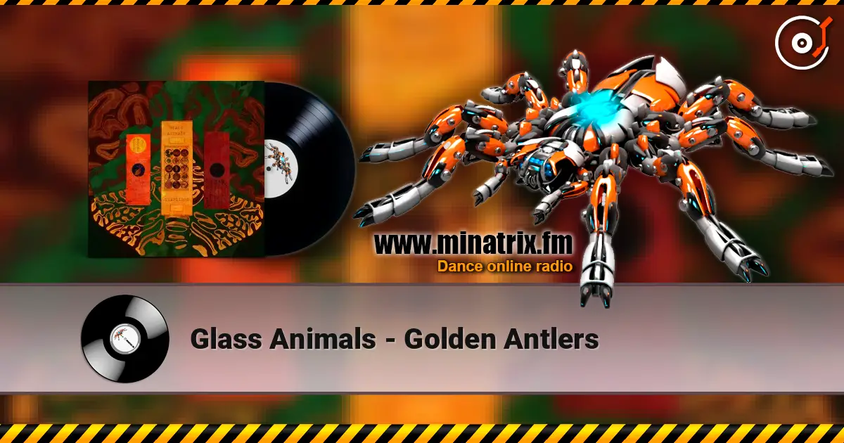 Glass Animals - Golden Antlers слухати онлайн у високій якості | Minatrix.FM