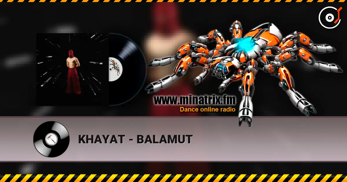 KHAYAT - BALAMUT online in hoher Qualität hören | Minatrix.FM