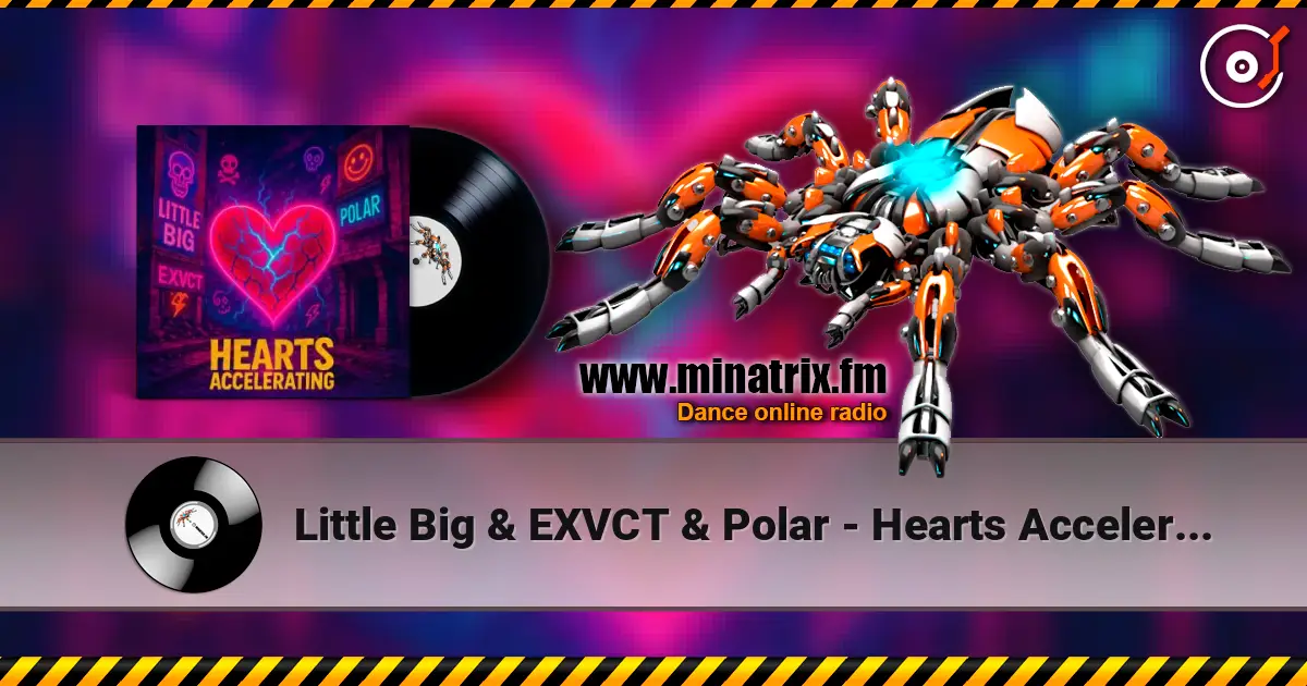 Little Big & EXVCT & Polar - Hearts Accelerating слухати онлайн у високій якості | Minatrix.FM