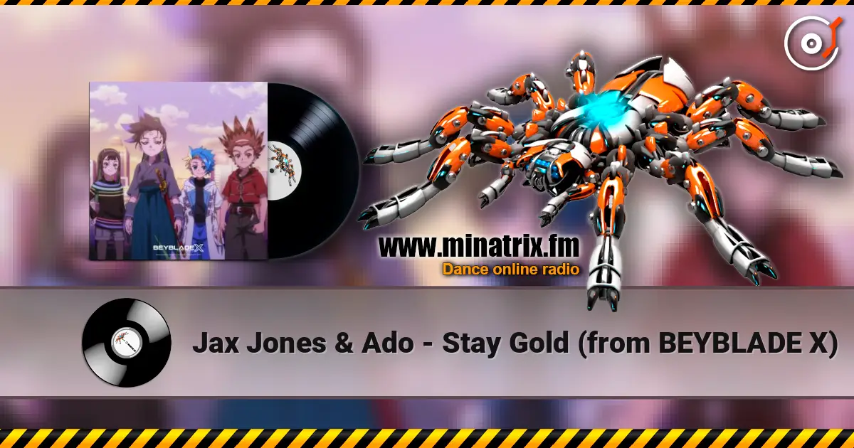 Jax Jones & Ado - Stay Gold (from BEYBLADE X) écouter en ligne en haute qualité | Minatrix.FM