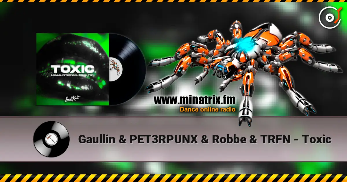 Gaullin & PET3RPUNX & Robbe & TRFN - Toxic 在线收听高音质 | Minatrix.FM