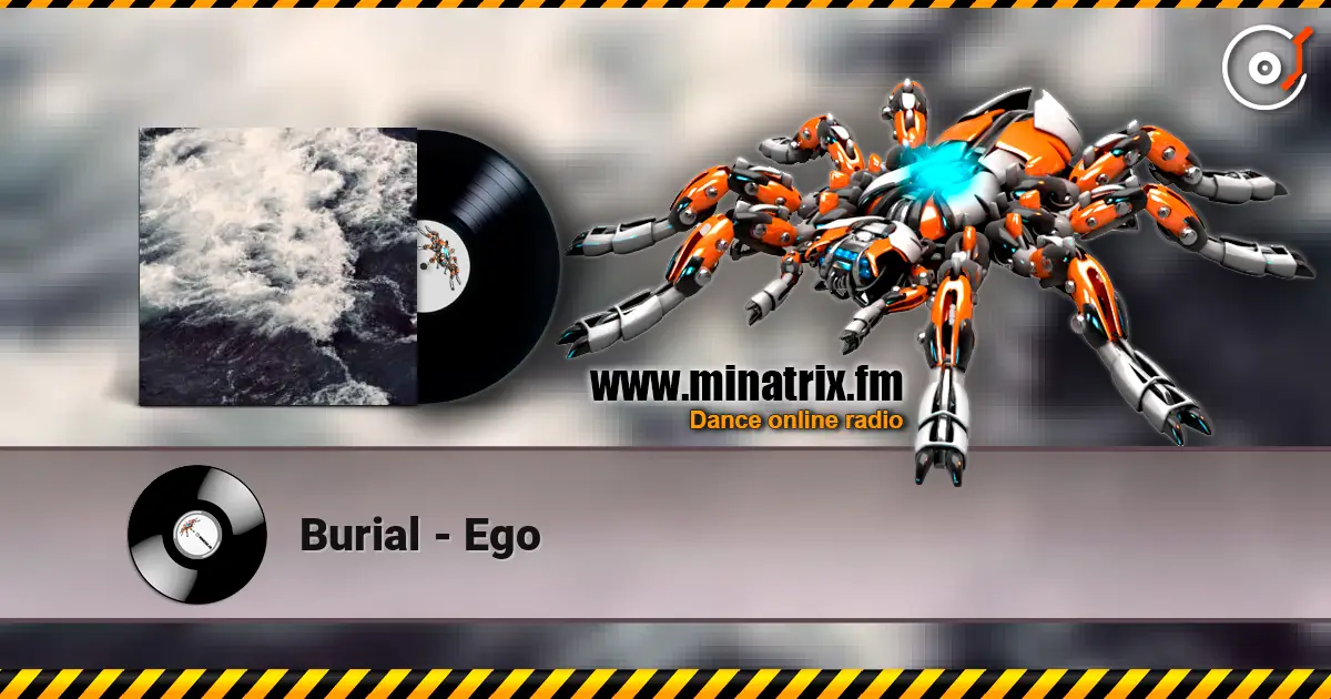 Burial - Ego escuchar en línea en alta calidad | Minatrix.FM