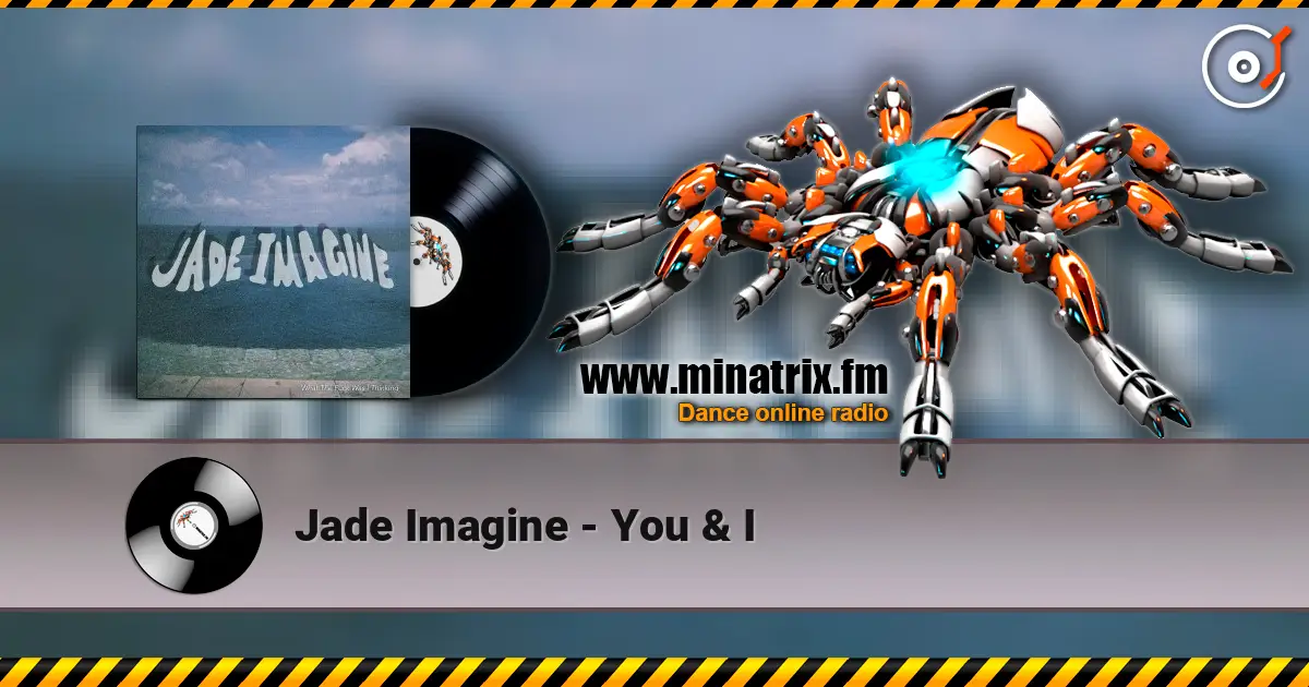 Jade Imagine - You & I escuchar en línea en alta calidad | Minatrix.FM