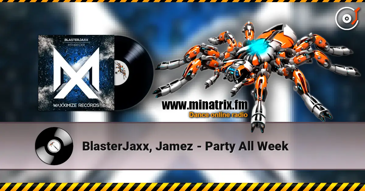 BlasterJaxx, Jamez - Party All Week écouter en ligne en haute qualité | Minatrix.FM