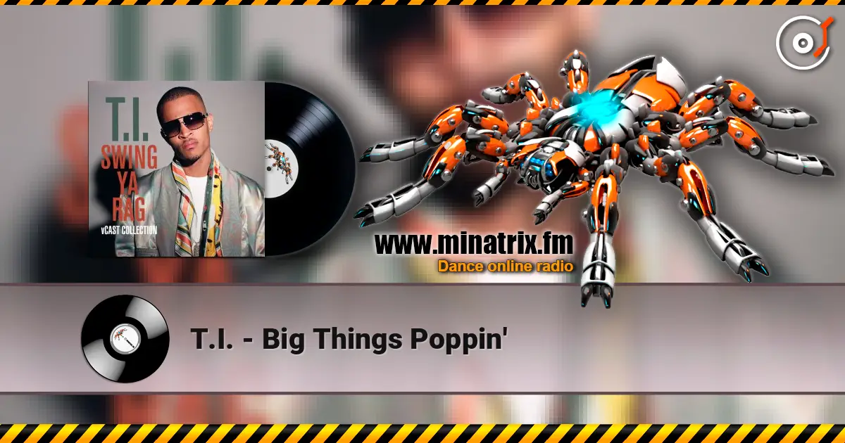 T.I. - Big Things Poppin' слушать онлайн в высоком качестве | Minatrix.FM