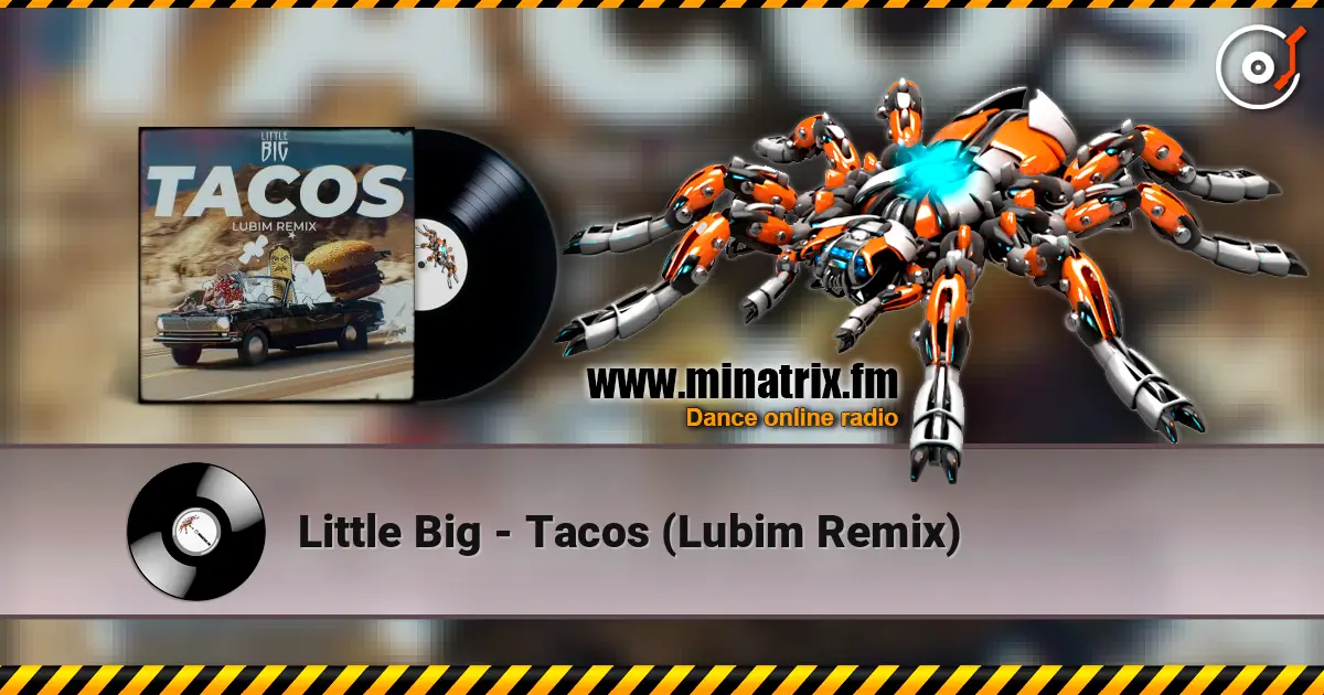Little Big - Tacos (Lubim Remix) escuchar en línea en alta calidad | Minatrix.FM