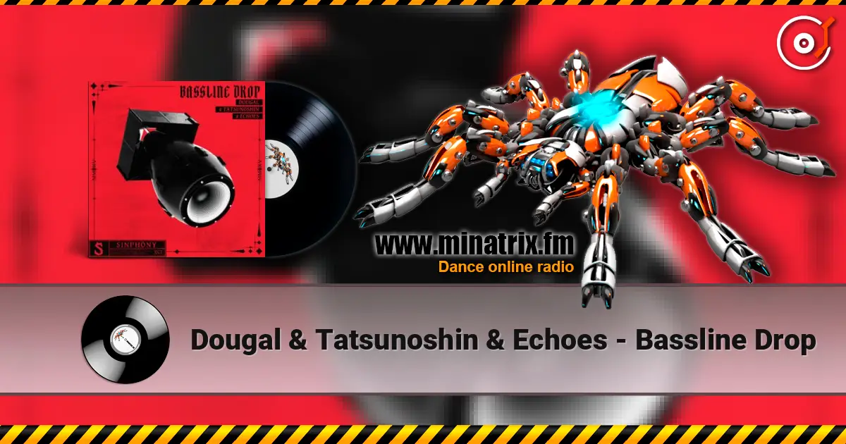 Dougal & Tatsunoshin & Echoes - Bassline Drop слушать онлайн в высоком качестве | Minatrix.FM