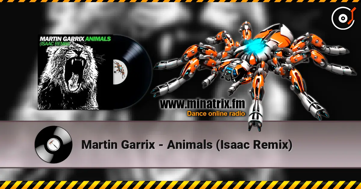 Martin Garrix - Animals (Isaac Remix) escuchar en línea en alta calidad | Minatrix.FM