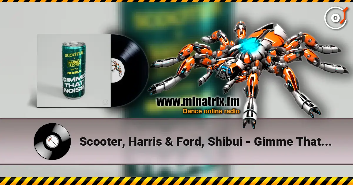 Scooter, Harris & Ford, Shibui - Gimme That Noise (Extended Mix) слушать онлайн в высоком качестве | Minatrix.FM